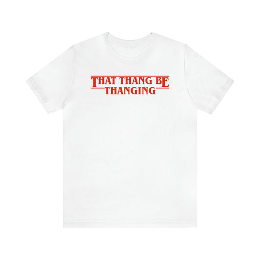 Thang Be Thanging T-Shirt